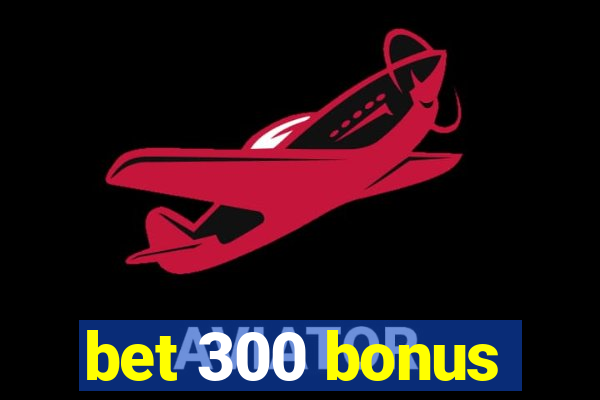 bet 300 bonus